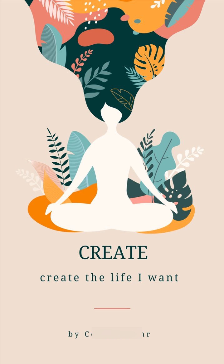 CREATE The Life I Want